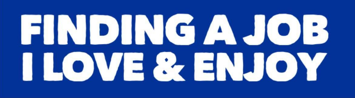 Header with the text: Finding a job I love and enjoy